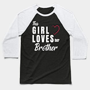 This Girl loves her brother  funny gift Baseball T-Shirt